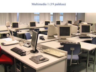 Multimedia 1 (19 paikkaa)
 