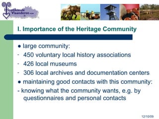 I. Importance of the Heritage Community <ul><li>●  large community: </li></ul><ul><li>450 voluntary local history associat...
