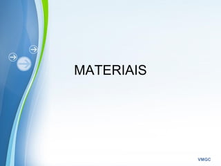 Powerpoint Templates
VMGC
MATERIAIS
 