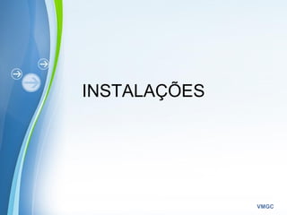 Powerpoint Templates
VMGC
INSTALAÇÕES
 