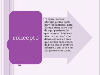 • El renacimiento
             literario es una parte
             muy fundamental para
             la raza humana ya que...