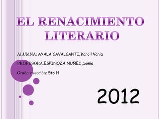 ALUMNA: AYALA CAVALCANTI, Karoll Vania

PROFESORA:ESPINOZA NUÑEZ ,Sonia

Grado y sección: 5to H




                                   2012
 