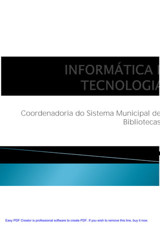 Coordenadoria do Sistema Municipal de
                                     Bibliotecas




Easy PDF Creator is professional software to create PDF. If you wish to remove this line, buy it now.
 