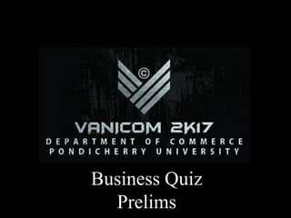 Business Quiz
Prelims
 