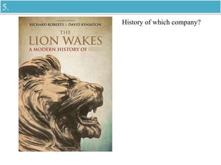 History of which company?
5.
 