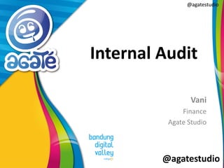 @agatestudio
@agatestudio@agatestudio
Internal Audit
Vani
Finance
Agate Studio
 