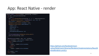 App: React Native - render
59
https://github.com/facebook/react-
native/blob/main/Libraries/Renderer/implementations/ReactN
ativeRenderer-prod.js
 