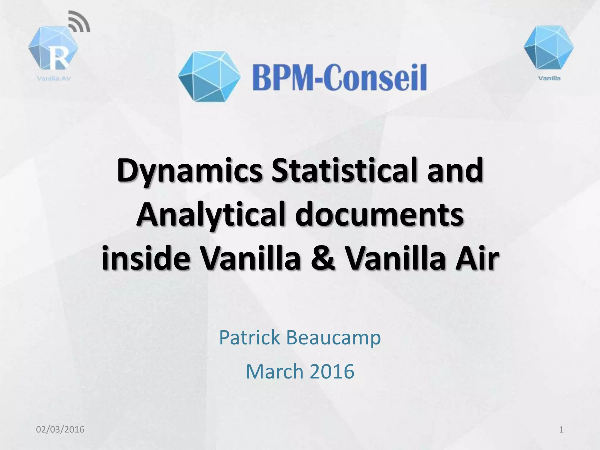 Dynamics Statistical and
Analytical documents
inside Vanilla & Vanilla Air
02/03/2016 1
Patrick Beaucamp
March 2016
 