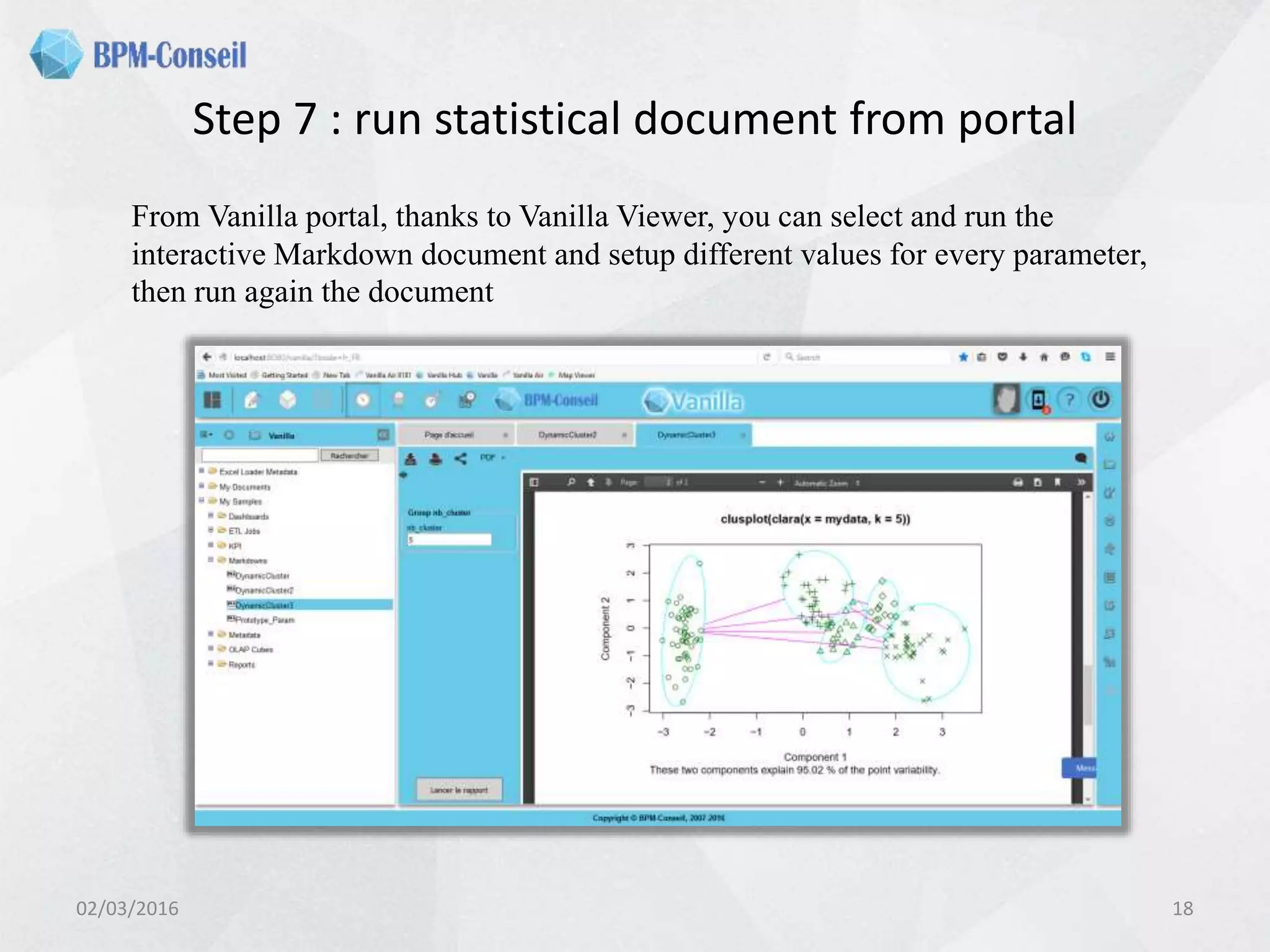 Step 7 : run statistical document from portal
02/03/2016 18
From Vanilla portal, thanks to Vanilla Viewer, you can select and run the
interactive Markdown document and setup different values for every parameter,
then run again the document
 