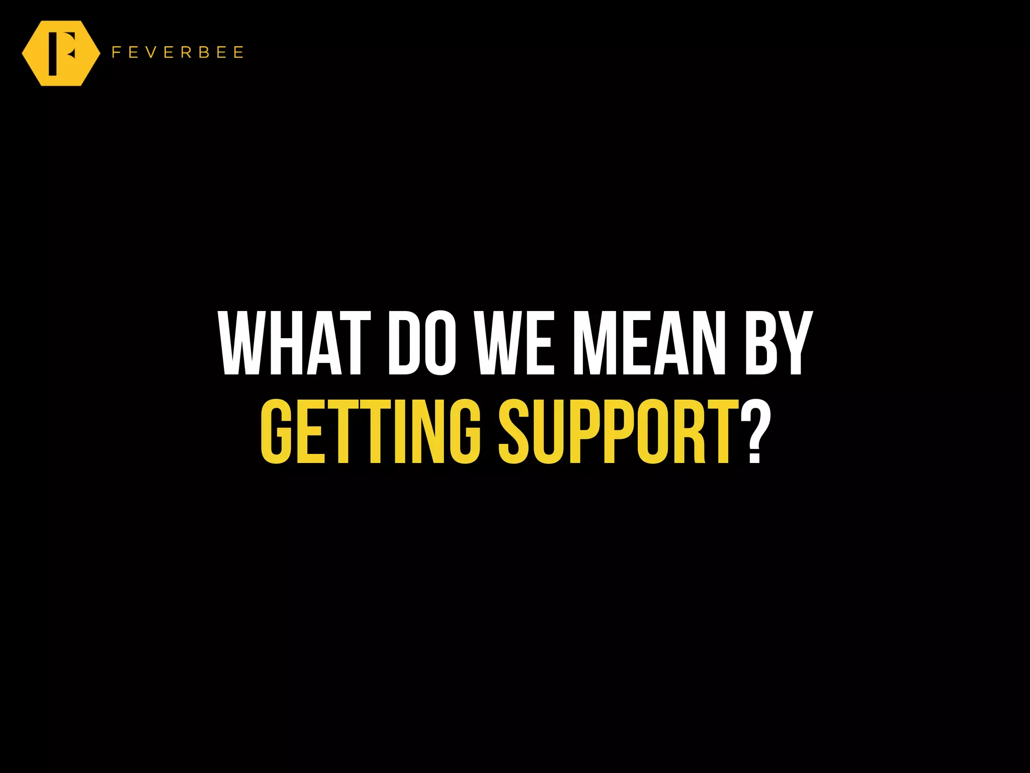 what do we mean by
getting support?
 