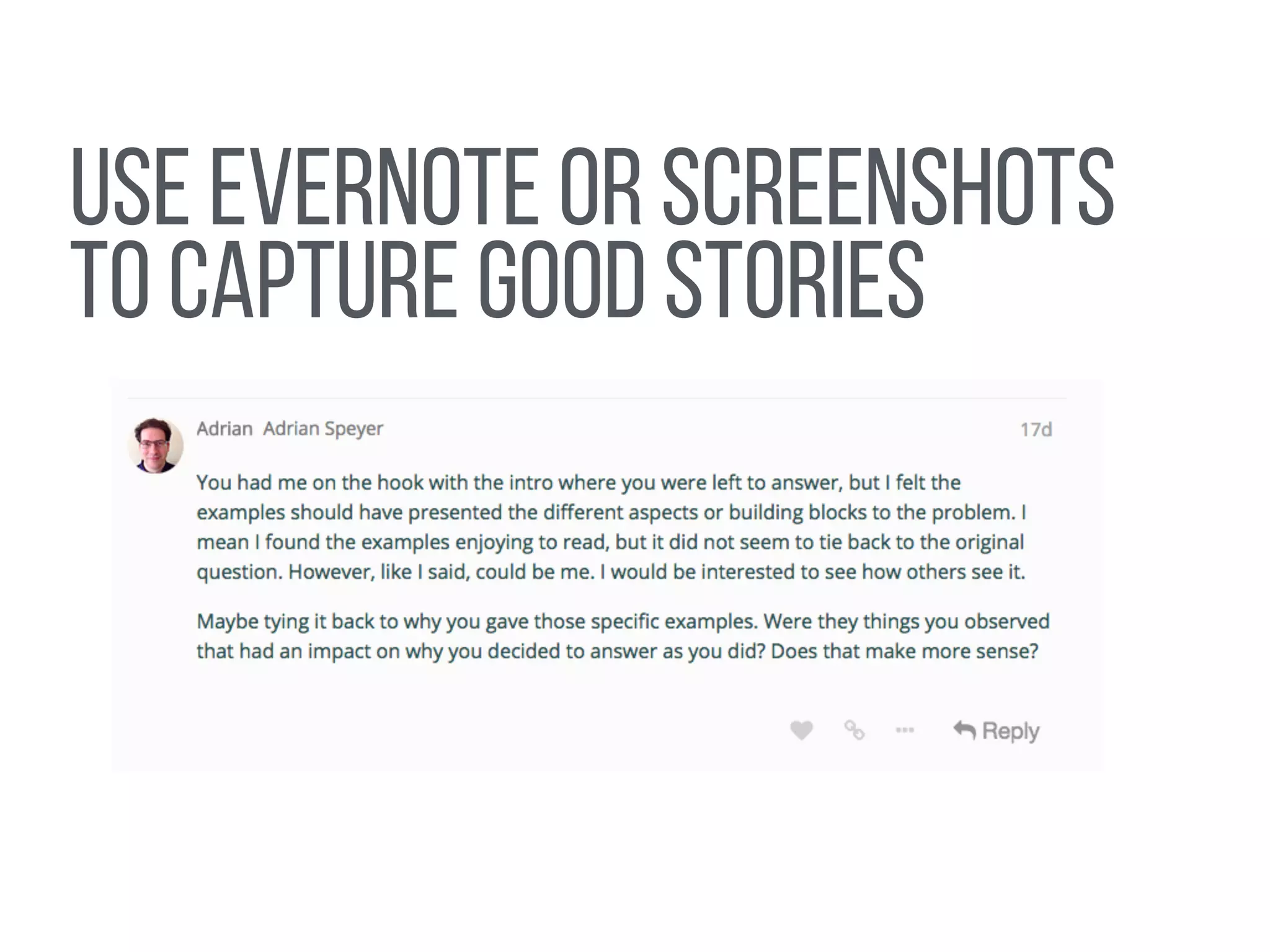 Use evernote or screenshots
to capture good stories
 