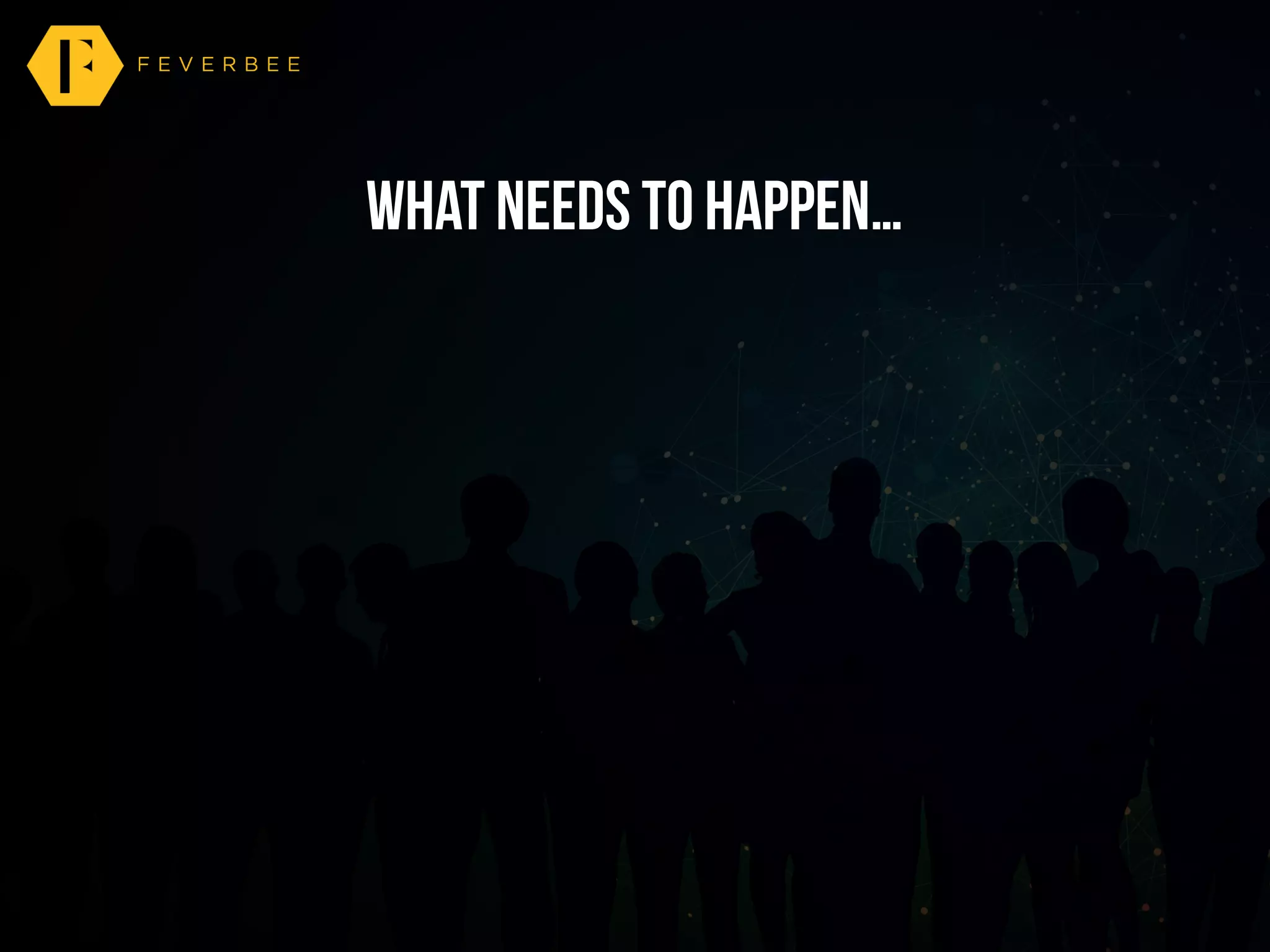 What needs to happen…
 