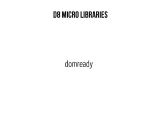 D8 micro libraries 
domready 
 