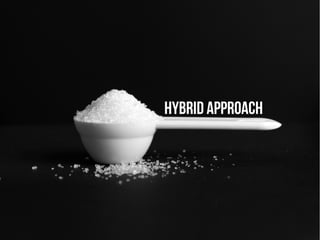 Hybrid approach 
 