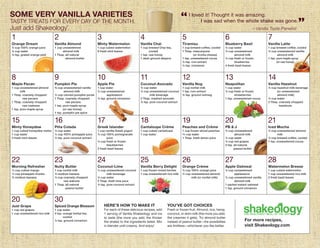 “

SOME VERY VANILLA VARIETIES

TASTY TREATS FOR EVERY DAY OF THE MONTH.

Just add Shakeology .
®

I loved it! Thought it was amazing.
I was sad when the whole shake was gone.
—Vanilla Taste Panelist

”

1

2

3

4

5

6

7

Orange Dream

Vanilla Almond

Minty Watermelon

Vanilla Chai

Tiramisu

Blueberry Basil

Vanilla Latte

½ cup 100% orange juice
½ cup water
½ tsp. grated orange peel

1 cup unsweetened
almond milk
1 Tbsp. all-natural
almond butter

1 cup cubed watermelon
6 fresh mint leaves

1 cup brewed Chai tea,
cooled
1 tsp. raw honey
1 dash ground allspice

1 cup brewed coffee, cooled
1 Tbsp. mascarpone
(or ricotta cheese)
1 tsp. unsweetened cocoa
½ tsp. rum extract
½ tsp. cinnamon

½ cup water
½ cup unsweetened
almond milk
½ cup fresh or frozen
blueberries
4 fresh basil leaves

1 cup brewed coffee, cooled
½ cup unsweetened vanilla
almond milk
1 tsp. pure maple syrup
(or raw honey)

8

9

10

11

12

13

14

Maple Pecan

Pumpkin Pie

Apple Pie

Coconut-Avocado

Vanilla Nog

Neapolitan

Vanilla Hazelnut

1 cup unsweetened almond
milk
1 Tbsp. coarsely chopped
raw pecans
1 Tbsp. coarsely chopped
raw cashews
1 tsp. pure maple syrup

¾ cup unsweetened vanilla
almond milk
½ cup canned pumpkin puree
1 Tbsp. coarsely chopped
raw pecans
1 tsp. pure maple syrup
(or raw honey)
1 tsp. pumpkin pie spice

1 cup water
½ cup unsweetened
applesauce
½ tsp. ground cinnamon

½ cup water
½ cup unsweetened coconut
milk beverage
2 Tbsp. mashed avocado
½ tsp. pure coconut extract

1 cup nonfat milk
1 tsp. rum extract
¼ tsp. ground nutmeg

1 cup water
½ cup fresh or frozen
strawberries
1 tsp. unsweetened cocoa

½ cup hazelnut milk beverage
(or unsweetened
almond milk)
½ cup water
2 Tbsp. coarsely chopped
hazelnuts

15

16

17

18

19

20

21

Minty Honeydew

Piña Colada

Greek Islander

Cantaloupe Crème

Peaches and Crème

PB & J

Iced Mocha

1 cup cubed honeydew melon
1 cup water
4 fresh mint leaves

½ cup water
½ cup 100% pineapple juice
½ tsp. pure coconut extract

1 cup vanilla Greek yogurt
½ cup 100% pomegranate
juice
½ cup fresh or frozen
blackberries
2 fresh basil leaves

1 cup cubed cantaloupe
1 cup water

1 cup frozen sliced peaches
2/3 cup water
1 Tbsp. fresh lemon juice

½ cup unsweetened
almond milk
½ cup water
½ cup red grapes
2 tsp. all-natural
peanut butter

½ cup unsweetened almond
milk
½ cup brewed coffee, cooled
1 tsp. unsweetened cocoa

22

23

24

25

26

27

28

Morning Refresher

Nutty Butter

Coconut-Lime

Vanilla Berry Delight

Orange Crème

Apple Oatmeal

Watermelon Breeze

1/3

cup cubed mango
1/3 cup pineapple chunks
½ medium banana

1 cup nonfat milk
½ medium banana
¼ cup coarsely chopped
raw walnuts
1 Tbsp. all-natural
peanut butter

½ cup unsweetened coconut
milk beverage
½ cup water
2 Tbsp. fresh lime juice
½ tsp. pure coconut extract

1 cup frozen mixed berries
1 cup unsweetened rice milk

½ cup 100% orange juice
½ cup unsweetened almond
milk (or nonfat milk)

½ cup unsweetened
applesauce
½ cup unsweetened vanilla
almond milk
1 packet instant oatmeal
1 tsp. ground cinnamon

1 cup cubed watermelon
1 cup unsweetened rice milk
2 fresh basil leaves

20

30

Just Grape

Spiced Orange Blossom

1 cup red grapes
1 cup unsweetened rice milk

1 cup water
4 tsp. orange herbal tea,
cooled
½ tsp. ground cinnamon

HERE’S HOW TO MAKE IT

YOU’VE GOT CHOICES

For each of these delicious recipes, add
1 serving of Vanilla Shakeology and ice
to taste (the more you add, the thicker
the shake) to the ingredients listed. Mix
in blender until creamy. And enjoy!

Fresh or frozen fruit. Almond, rice, hemp,
coconut, or skim milk (the more you add,
the creamier it gets). Try almond butter
instead of peanut butter—the possibilites
are limitless—whichever you like better.

IRF/SKU:
Job Name:

Pages:
Live:
Trim:
Bleed:

SUINS1177
New Shakeology Recipe Calendar for
Vanilla
Brand Team: Shakeology
Approvals:

Approved:

Creative Director
Senior Art Director
Art Director/Designer
Copywriter
Proofreader
Research & Development
Quality Assurance Manager
Product Development
Business Approval
Ops
Legal
Production Artist

Rick Garcia

❏

❏ INITIAL
❏ INITIAL
❏ INITIAL
❏ INITIAL
❏ INITIAL
❏ INITIAL
❏ INITIAL
❏ INITIAL
❏ INITIAL
❏ INITIAL
❏ INITIAL

Trafﬁc Manager Bertie Barajas

Built at: 100%
Printed at: None
6-6-2013 4:48 PM
Date:

Fonts:

Must Review:

❏ INITIAL
❏ INITIAL
❏ INITIAL
❏ INITIAL
❏ INITIAL
❏ INITIAL
❏ INITIAL
❏ INITIAL
❏ INITIAL
❏ INITIAL
❏ INITIAL

David Coleman
None
Steve Ramdhani
Laura Van Loah
None
None
None
None
Nancy Marcello
None
Patricia Kim

2
10.5” x 8”
11” x 8.5”
11.25” x 8.75”

Helvetica Neue (55 Roman, 65 Medium, 75 Bold, 45 Light,
46 Light Italic), MetaPlusBold- (Roman)

Images:

❏

For more recipes,
visit Shakeology.com

AB002756_my comp_GRACoL.psd (CMYK; 300 ppi;
100%), SHK_Vanilla_Glass On_trans_w1_GlassOnly.
psd (CMYK; 1636 ppi; 36.66%), IMG_0053_w2.psd (CMYK;
1152 ppi; 20.82%), iStock_000003545863XLarge_w2.psd
(CMYK; 3045 ppi; 11.49%), iStock_000004851231XSmall_
clipped_w3.psd (CMYK; 375 ppi; 79.8%),
CoconutPieces_shadow_w1.psd (CMYK; 1757 ppi; 8.53%),
iStock_000014290942Large_w2.psd (CMYK; 2340 ppi;
10.25%), TV_food-798_w2_ﬂat.psd (CMYK; 1536 ppi;
15.62%), iStock_000004610116Large_w2_ﬂat.psd
(CMYK; 2843 ppi; 8.44%), iStock_000002477525XSmall_
w1_ﬂat.psd (CMYK; 325 ppi, -326 ppi; 92.2%, -92.2%),
iStock_000012521125Large_r1.psd (CMYK; 2188 ppi,

Round #:

RV1

Build Proﬁle: None
Colors:

Cyan,
Black

Magenta,

Yellow,

Package Engineer INITIAL Apprvd
Buyer
INITIAL Apprvd
Sourcer
INITIAL Apprvd
Final Delivery Color Proﬁle:

G7

❏
❏
❏

 
