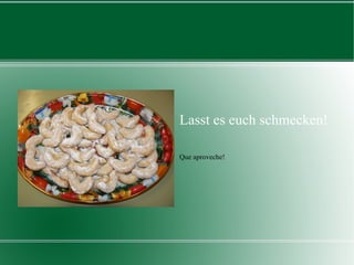 Lasst es euch schmecken! Que aproveche! 