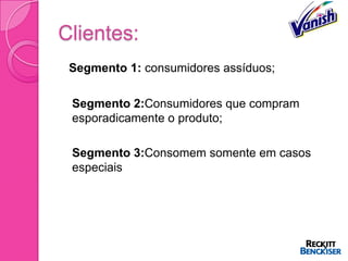 Clientes:
    Segmento 1: consumidores assíduos;

   Segmento 2:Consumidores que compram
    esporadicamente o produto;

   Segmento 3:Consomem somente em casos
    especiais
 