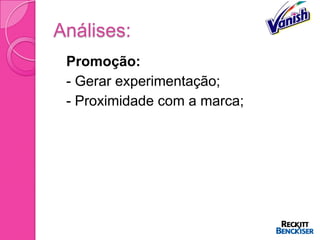 Análises:
 Promoção:
 - Gerar experimentação;
 - Proximidade com a marca;
 