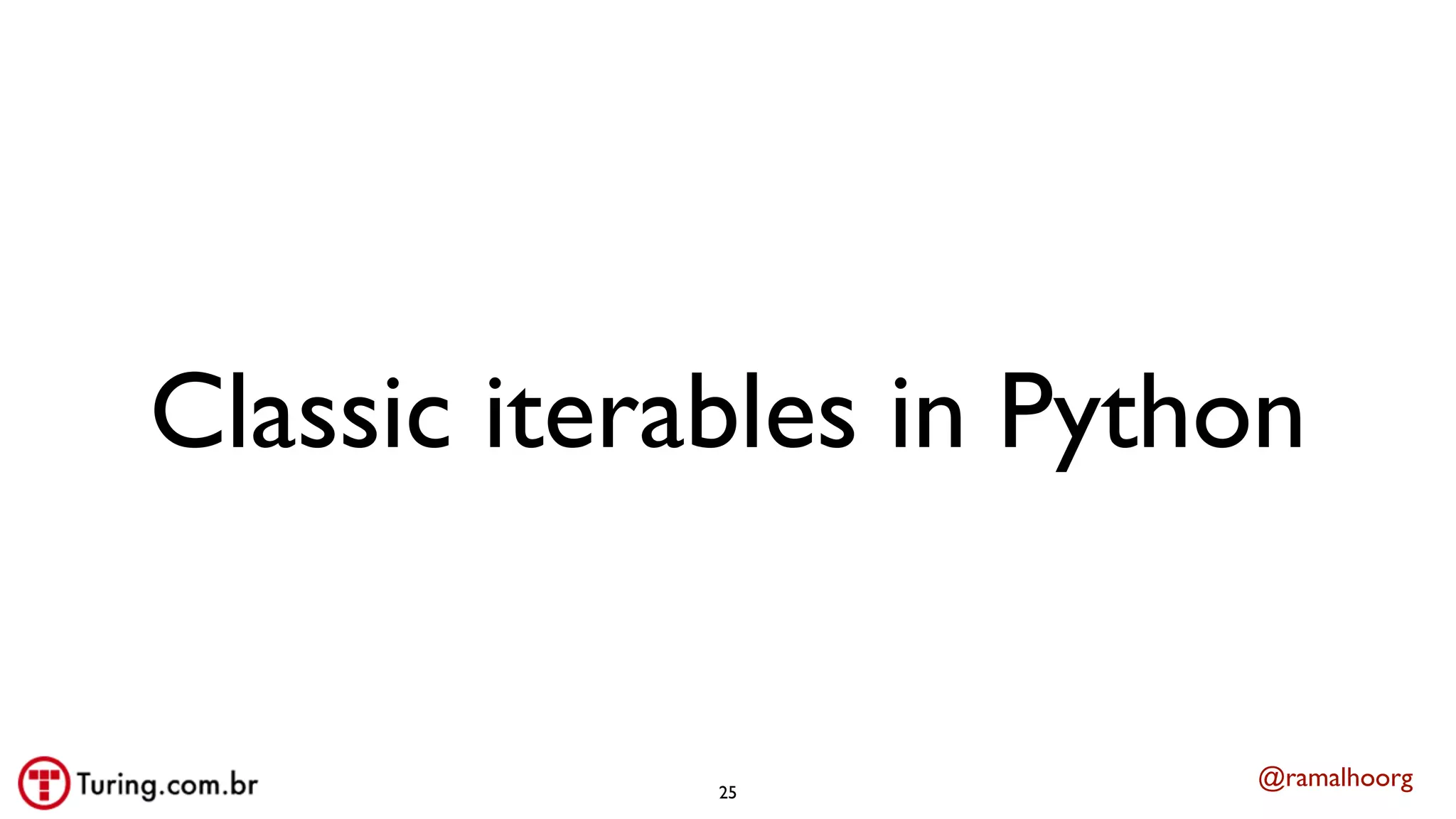 @ramalhoorg
Classic iterables in Python
25
 