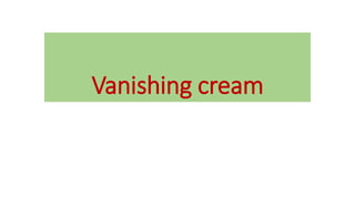 Vanishing cream
 