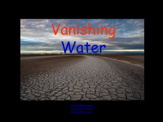 Vanishing
 Water


  Javed Mohammed
  A K2Vista Project
  k2film@live.com
 