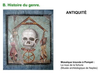 Mosaïque trouvée à Pompéi :
La roue de la fortune
(Musée archéologique de Naples)
ANTIQUITÉ
B. Histoire du genre.	
  
 