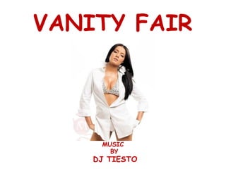 VANITY FAIR MUSIC BY DJ TIESTO 