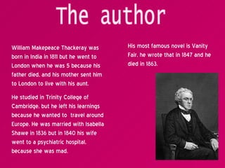 The author William Makepeace Thackeray was born in India in 1811 but he went to London when he was 5 because his father di...