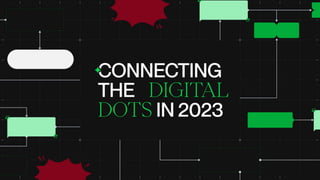 Connecting the digital dots in 2023
WIP – En attente du visuel de Dino
PRÉSENTE
 
