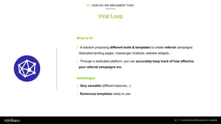 47
Viral Loop
03 / HOW DO WE IMPLEMENT THIS?
/ A solution proposing different tools & templates to create referral campaig...