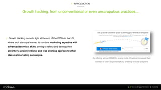 Growth hacking: from unconventional or even unscrupulous practices...
1 / INTRODUCTION
6
/ Growth Hacking came to light at...