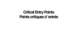 Critical EntryPoints
Pointscritiquesd’entrée
 