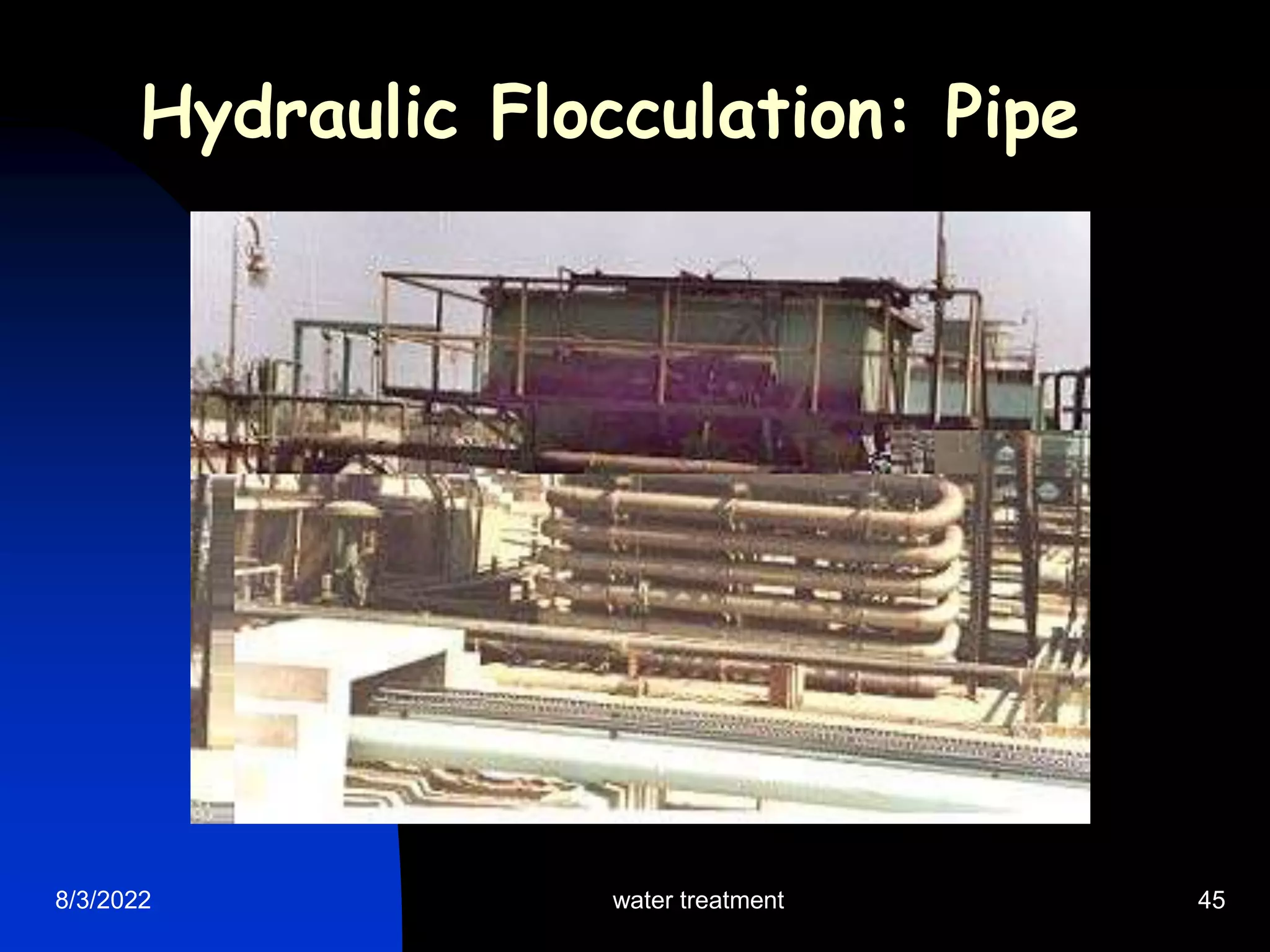 8/3/2022 water treatment 45
Hydraulic Flocculation: Pipe
 
