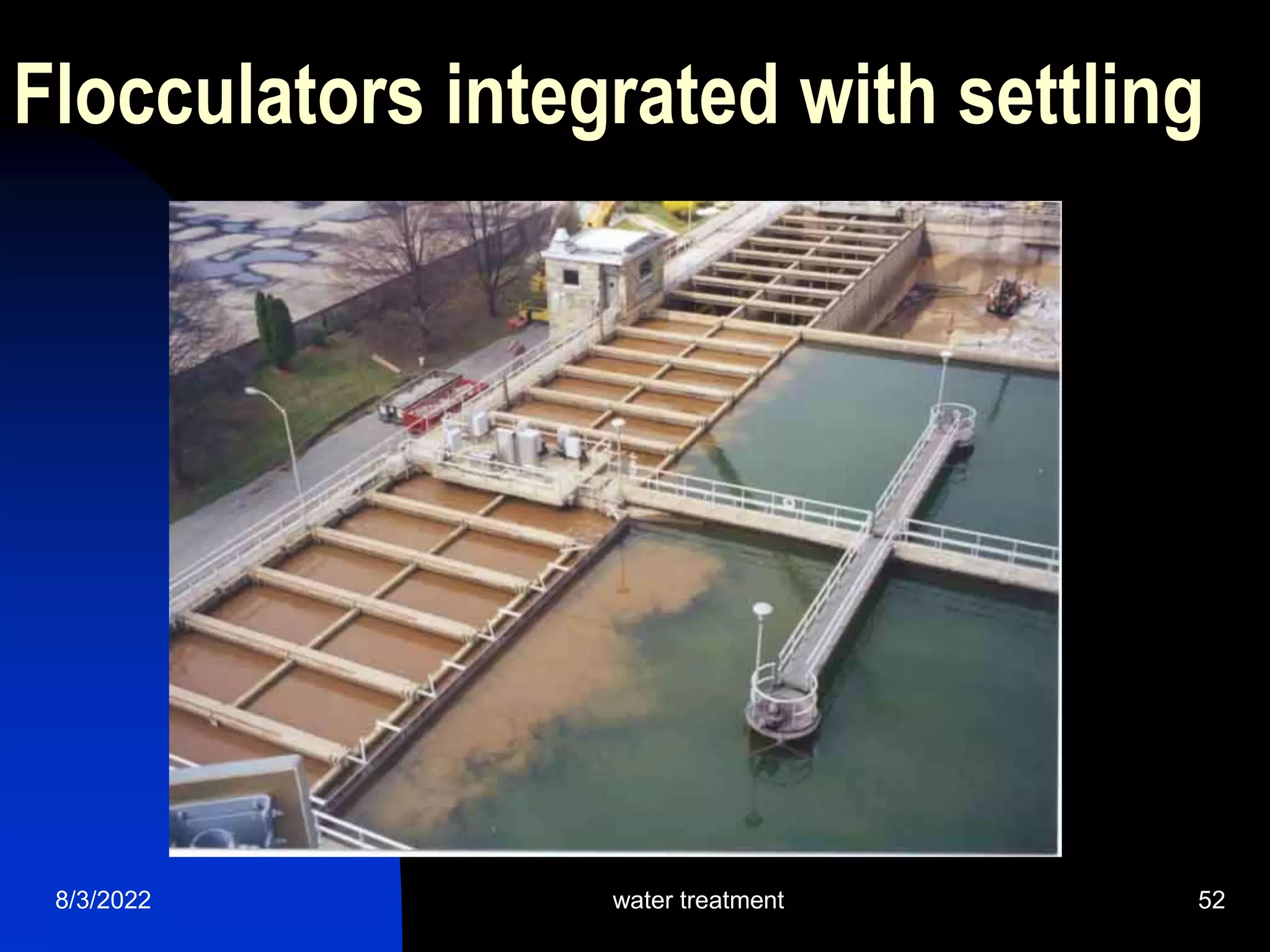 8/3/2022 water treatment 52
Flocculators integrated with settling
 