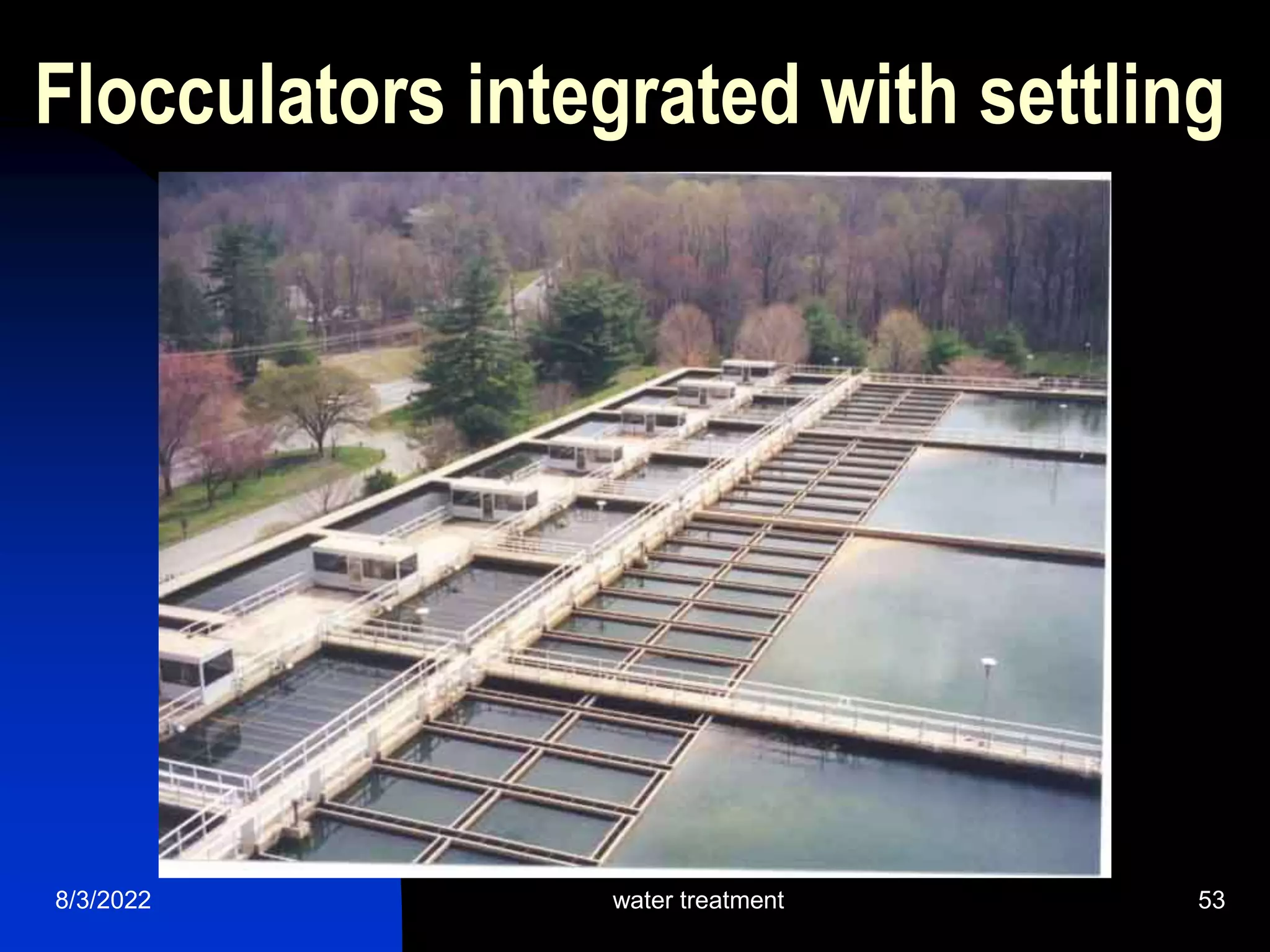 8/3/2022 water treatment 53
Flocculators integrated with settling
 