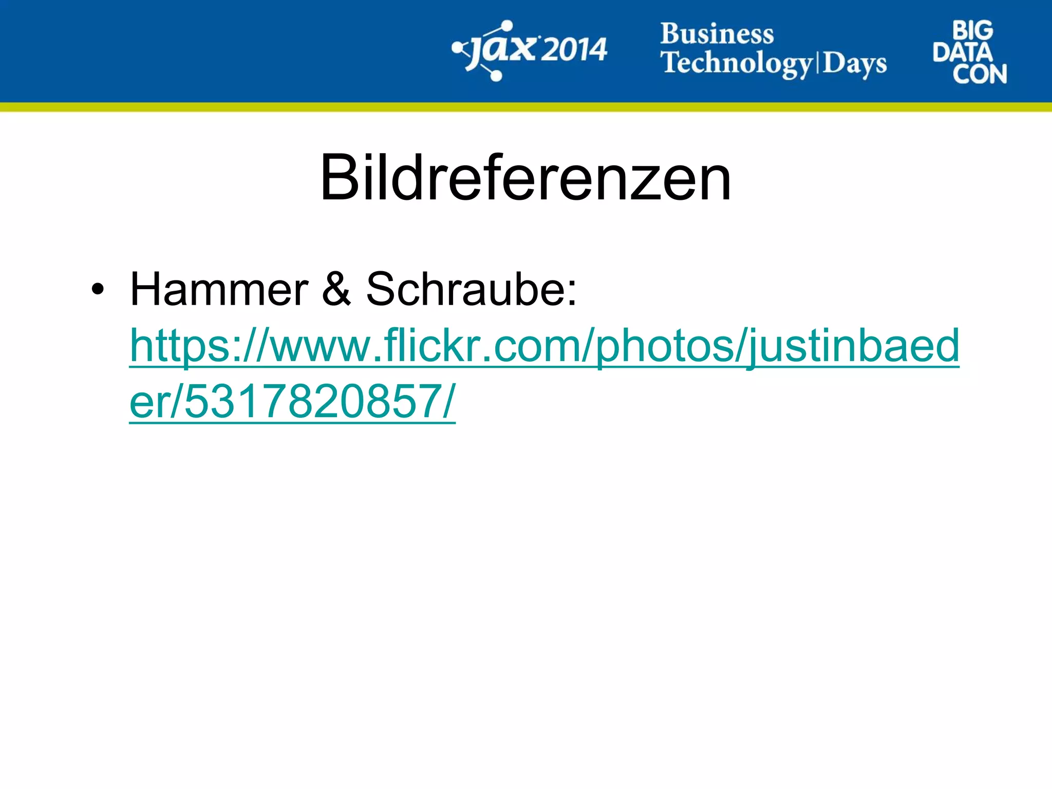 Bildreferenzen
• Hammer & Schraube:
https://www.flickr.com/photos/justinbaed
er/5317820857/
 