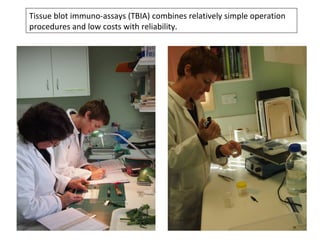 Tissue blot immuno-assays (TBIA) combines relatively simple operation
procedures and low costs with reliability.
 