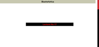 Biostatistics
Lecture No 17
 