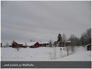 …und zurück zu Wallhalla
 