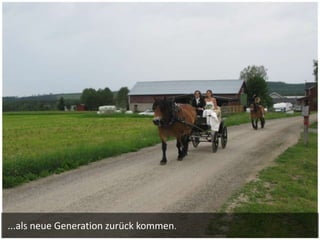 ...als neue Generation zurück kommen.
 