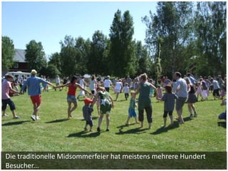 Die traditionelle Midsommerfeier hat meistens mehrere Hundert
Besucher...
 