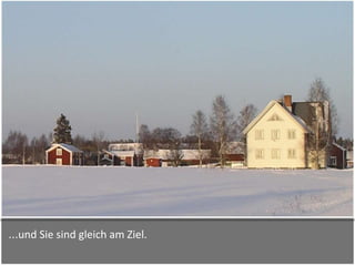 …und Sie sind gleich am Ziel.
 