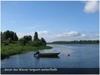 …bevor das Wasser langsam weiterfließt
 