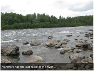 Vännfors has the last rapid in the river …
 
