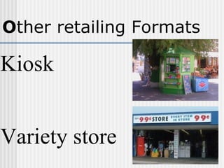 O ther retailing Formats Kiosk   Variety store   
