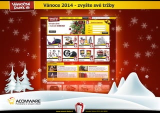 Vánoce 2014 - zvyšte své tržby 
Kouzelné Vánoce www.vanocni-darky.cz 2014 plné dárků 
 