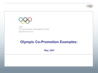 Olympic Co-Promotion Examples:

            May, 2007
 