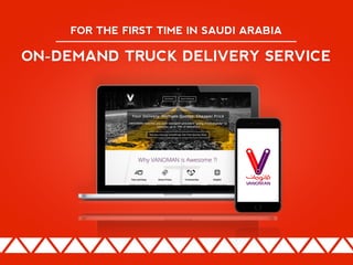FOR THE FIRST TIME IN SAUDI ARABIA
ON-DEMAND TRUCK DELIVERY SERVICE
 