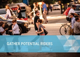 10
GATHER POTENTIAL RIDERS
 