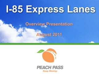 I-85 Express Lanes
   Overview Presentation

       August 2011
 